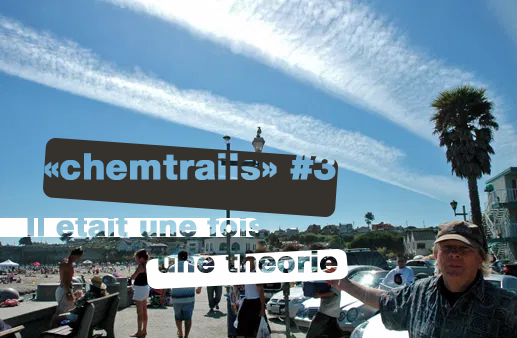 &laquo;&nbsp;Chemtrails&nbsp;&raquo; #3 : Il était une fois une&nbsp;théorie