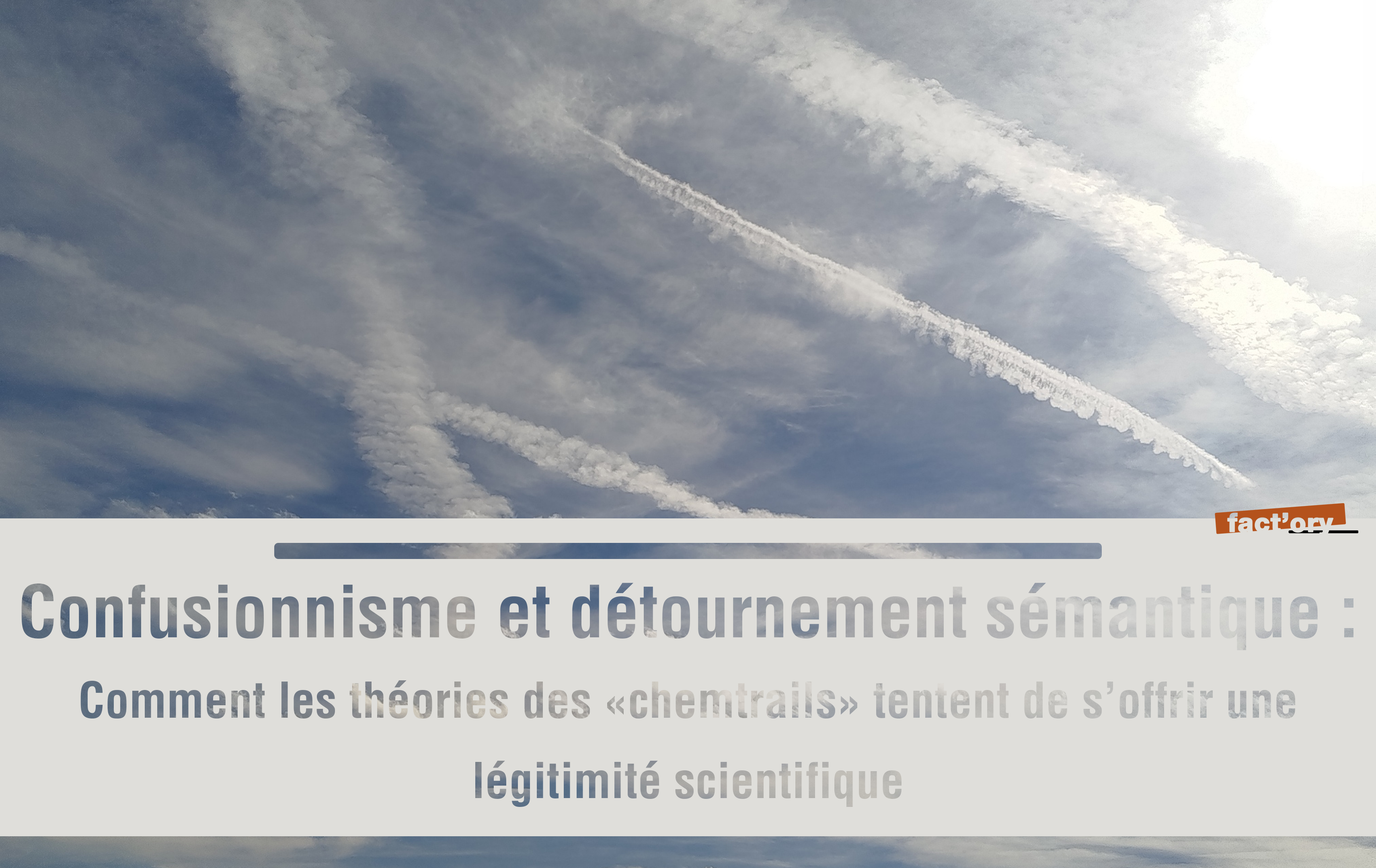 Confusionnisme et détournement sémantique : comment les théories des “chemtrails” tentent de s’offrir une légitimité&nbsp;scientifique