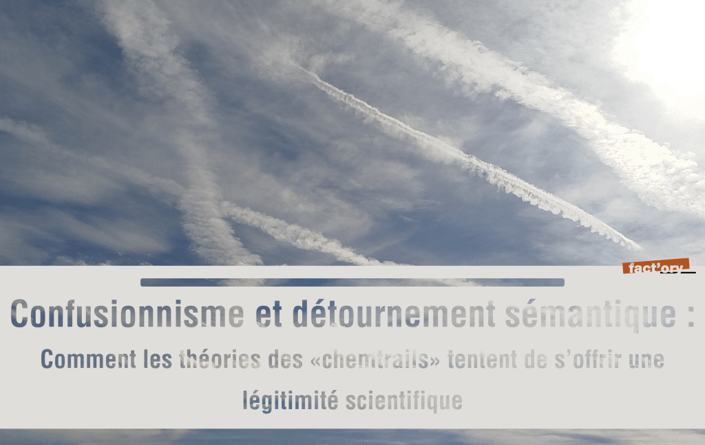 Confusionnisme et détournement sémantique : comment les théories des “chemtrails” tentent de s’offrir une légitimité&nbsp;scientifique